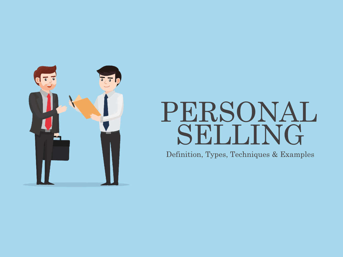 Personal Selling - Definition, Types, Techniques, Examples, Pros &amp; Cons